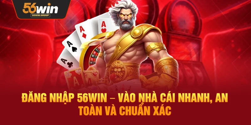 Đăng Nhập 56WIN – Truy Cập Nhanh Chóng, An Toàn Và Chính Xác